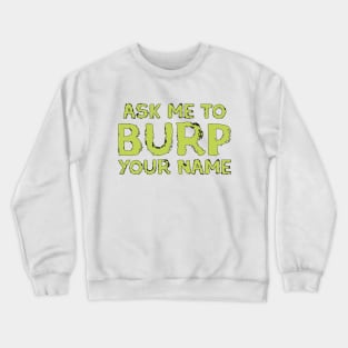 Ask me to burp your name Crewneck Sweatshirt